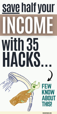 a poster with the words, save half your incomee with 35 hacks