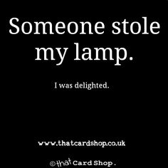 someone stole my lamp i was delignted www thatcardshop co uk /