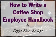 how to write a coffee shop employee handbook