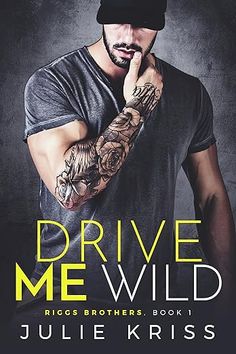 the cover to drive me wild by julia kriss, featuring a man with tattoos on his arm