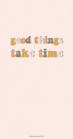 the words good things take time written in orange and pink on a light pink background