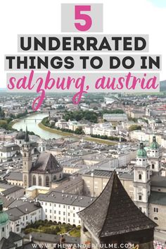 an aerial view of the city with text overlay that reads 5 underrated things to do in salbung, austria