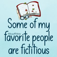 some of my favorite people are fictitiouss on the page with glasses and an open book