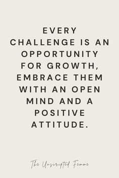 a quote that says, every challenge is an opportunity for growth embrace them with an open mind and a positive attitude