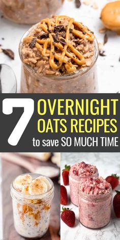 seven overnight oats recipes to save so much time in the morning, including breakfast and desserts