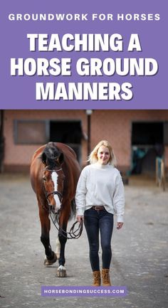 a woman standing next to a horse with the words teaching a horse ground manners