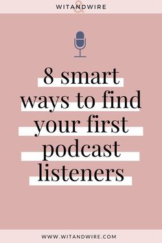 a pink background with the words 8 smart ways to find your first podcast listeners