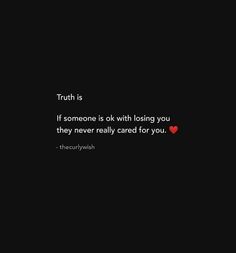 the quote truth is if someone is ok with losing you they never really cared for you