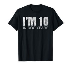 i'm 10 in dog years t - shirt