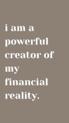 the words i am a powerful creator of my financial reality are in white on a gray background