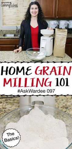 a woman standing in front of a bowl of white flour with the words home grain milling 101 above it