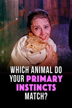 a woman holding a cat in her arms with the caption which animal do your primary insincts match?