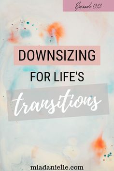 the words downsizing for life's transitions on top of an abstract background