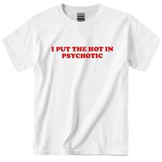 Show off your daring style with this classic I Put The Hot In Psychotic Women Tee! With a bold y2k slogan, this statement piece is sure to add some edge to your wardrobe. Express yourself and make a statement in this one-of-a-kind tee! Are you ready? Let's get psychotic! Pop Culture Slogan Tops With Relaxed Fit, Relaxed Fit Slogan Tops For Pop Culture, White Pop Culture Slogan Tops, White Pop Culture Slogan Top, White Pop Culture Tops With Slogan, Funny Text Print Streetwear Top, White Band Merch Top With Funny Text, Pop Culture Text Print Tops For Streetwear, Fitted Pop Culture T-shirt With Letter Print