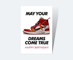 a birthday card with an image of a pair of sneakers on it and the words, may your dreams come true happy birthday