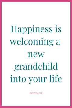 a quote that says, happiness is welcoming a new grandchild into your life on pink and