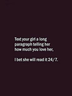 the text reads, text your girl a long paragraph telling her how much you love her