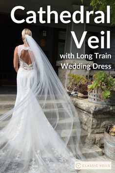 the back of a bride's wedding dress with text that reads cathedral veil with long train wedding dress