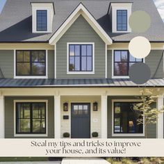 a gray house with white trim and black windows that says sealmy tips and tricks to improve your house, and its value