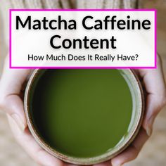 a person holding a cup of green tea with the words matcha cafine content how much does it really have?