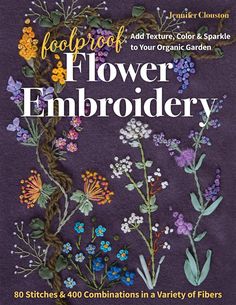 Foolproof Flower Embroidery Embroidery Stitches Flowers, Start Quilting, Embroidery Stitch, Crazy Quilting, Embroidery Book, Organic Garden, The Reader, Slow Stitching, Hand Embroidery Stitches