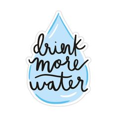 drink more water sticker with the words drink more water in black ink on a white background