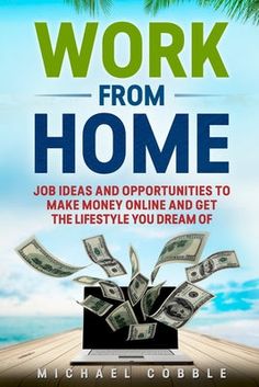 work from home job ideas and opportunity to make money online and get the lifestyle you dream of