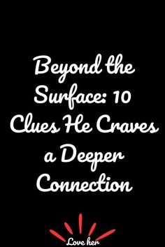 Beyond the Surface: 10 Clues He Craves a Deeper Connection Relationship Bases, Facing Challenges, Meaningful Conversations, Navigating Life, Authentic Self, Emotional Connection, Emotional Support