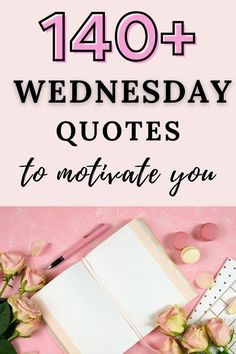 a pink desk with flowers and an open notebook that says,'104 + wednesday quotes to motivate you '