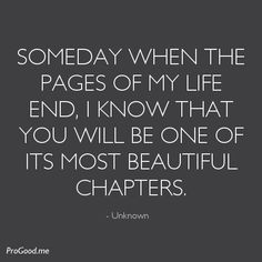 Someday When The Pages Of My Life End, I Know That You Will Be One Of Its Most Beautiful Chapters. You Are My Moon, Son Quotes, Life Quotes Love, Daughter Quotes, Sassy Quotes, Quotes Love, Quotes For Kids