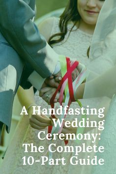 a man and woman holding hands with the words, a handfasting wedding ceremony the complete 10 - part guide