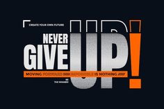 an orange and black poster with the words never give up