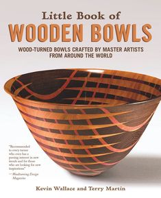 the little book of wooden bowls wood - turned bowls created by master artists from around the world