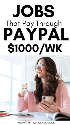 a woman sitting at a table holding a coffee cup and looking at her phone with the words jobs that pay through paypal $ 100 / wk