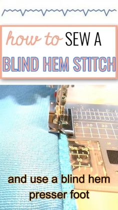 how to sew a blind hem stitch and use a bind hem presser foot