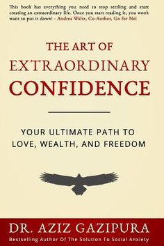 the art of extraordinary confidence your ultimate path to love, health, and freedom