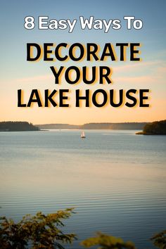 8 Easy Ways to Decorate Your Lake House Modern Lake Cabin Decor, Bedding For Lake House, Camp Decorating Ideas Interiors, Lake House Aesthetic Cozy, Cabin Style Home Interior Decorating Ideas, Lake House On A Hill, Life At The Lake, Lakeside Cottage Decor, Lake Airbnb Ideas