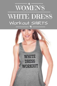 a woman wearing a tank top with the words women's white dress workout 4 shirts