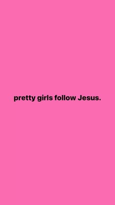 the words pretty girls follow jesus against a pink background