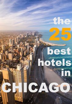 the 25 best hotels in chicago, usa with text overlaying it's image