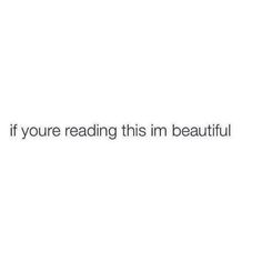 the text reads, if you're reading this im beautiful