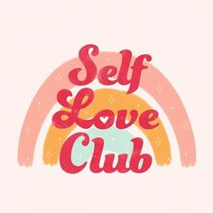 the words self love club are painted on a white background