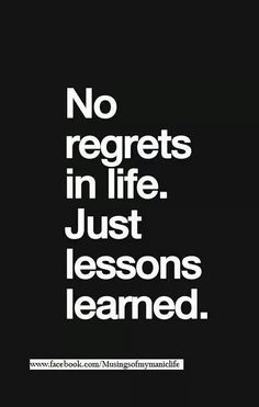 a black and white poster with the words no regets in life just lessons learned