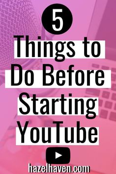 a laptop with the words 5 things to do before starting youtube