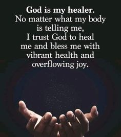 someone holding their hands together with the words god is my healer no matter what my body is telling me, i trust god to heal me and bliss me with vibrant health and overflowing joy