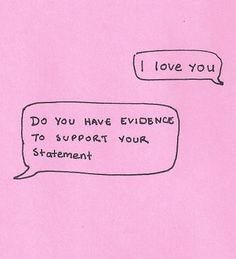 two speech bubbles with the words i love you and do you have evidence to support your statement