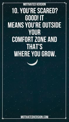 a quote that reads, 10 you're scared? good it means you're outside your comfort zone and where you grow