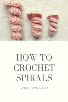 three crochet spirals with the title how to crochet spirals