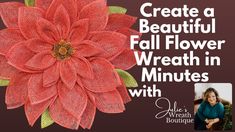 a red flower with green leaves on it and the words create a beautiful fall flower wreath in minutes with