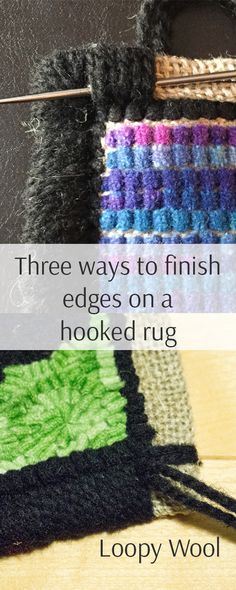 three ways to finish edges on a hooked rug with loopy wool by lollywool